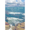 Ancient and Modern Initiation