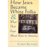 How Jews Became White Folks and What That Says About Race in America