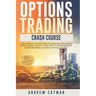 Options Trading Crash Course: The Complete Crash Course To Investing And Making Money Online. Learn In 12 Days How To Trade Perfectly And Be Profita