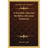 A Scientific Man and the Bible a Personal Testimony