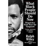 What Black People Should Do Now: Dispatches from Near the Vanguard