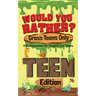 Would You Rather? Gross Teens Only: Sick Scenarios for Tweens and Teens