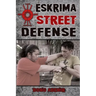 Eskrima Street Defense: Practical Techniques for Dangerous Situations