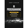 R Programming: This book includes: R Basics for Beginners + R Data Analysis and Statistics + R Data Visualization