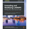 Extending and Modifying LAMMPS Writing Your Own Source Code: A pragmatic guide to extending LAMMPS as per custom simulation requirements