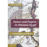 Nature and Empire in Ottoman Egypt: An Environmental History