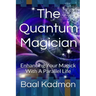 The Quantum Magician: Enhancing Your Magick with a Parallel Life