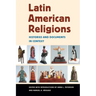 Latin American Religions: Histories and Documents in Context