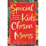 Special Kids, Chosen Moms: A Mother's Guide to Raising Her Special-Needs Child