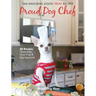 Proud Dog Chef: Tail-Wagging Good Treat Recipes