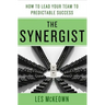 The Synergist: How to Lead Your Team to Predictable Success: How to Lead Your Team to Predictable Success