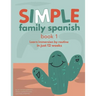 Simple Family Spanish: Learn immersion by routine in just 12 weeks