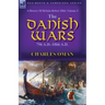 A History of Britain Before 1066: Volume 3-The Danish Wars, 796 A.D.-1066 A.D.