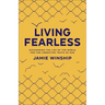 Living Fearless: Exchanging the Lies of the World for the Liberating Truth of God /]Cjamie Winship