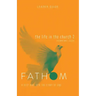 Fathom Bible Studies: The Life in the Church 2 Leader Guide (Hebrews-Jude)