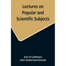 Lectures on Popular and Scientific Subjects