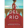 Miss del Río: A Novel of Dolores del Río, the First Major Latina Star in Hollywood