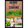Herbs for Cooking: A simple herb recipes cooking book for delicious and healthy meal