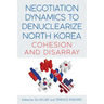 Negotiation Dynamics to Denuclearize North Korea: Cohesion and Disarray