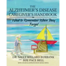 The Alzheimer's Disease Caregiver's Handbook: What to Remember When They Forget