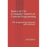 Basics of Cnc (Computer Numerical Control) Programming: Cnc Programming Explained with Examples