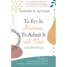 To Err Is Human, to Admit It Is Not and Other Essays: Thoughts on Criminal Justice, Health, Holidays, Nature, and the Universe