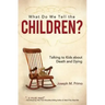 What Do We Tell the Children?: Talking to Kids about Death and Dying