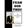 Fear Did This!: The Ben Hudach Story