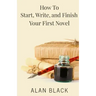 How to Start, Write, and Finish Your First Novel