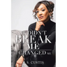 It Didn't Break Me: It Changed Me