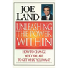 Unleashing the Power Within: How to Change Who You Are to Get What You Want