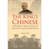 King's Chinese, The: From Barber to Banker, the Story of Yeap Chor Ee and the Straits Chinese