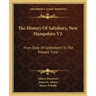 The History Of Salisbury, New Hampshire V2: From Date Of Settlement To The Present Time