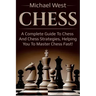 Chess: A complete guide to Chess and Chess strategies, helping you to master Chess fast!