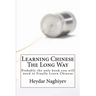 Learning Chinese The Long Way: Probably the only book you will need to Finally Learn Chinese