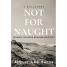 Not for Naught: Humble Soldier, Remarkable Life