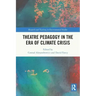Theatre Pedagogy in the Era of Climate Crisis