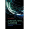 Transformed by the Grace of God: From Brokenness to fruitfulness & Christlikeness