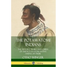 The Potawatomi Indians: The History, Trails and Chiefs of the Potawatomi Native American Tribe
