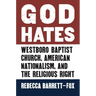 God Hates: Westboro Baptist Church, American Nationalism, and the Religious Right