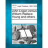 John Logan Versus William Wallace Young and Others