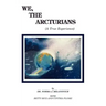 We The Arcturians: A True Experience