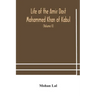 Life of the amir Dost Mohammed Khan of Kabul: with his political proceedings towards the English, Russian and Persian governments, including the victo