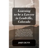 Learning to be a Lawyer in Leadville, Colorado: How a Root Tilden Scholar Who Graduated from New York University Law School on Washington Square in th