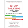 Stop Talking, Start Communicating: Counterintuitive Secrets to Success in Business and in Life, with a Foreword by Martha Mendoza