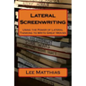 Lateral Screenwriting: Using the Power of Lateral Thinking to Write Great Movies
