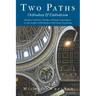 Two Paths: Orthodoxy & Catholicism: Rome's Claims of Papal Supremacy in the Light of Orthodox Christian Teaching