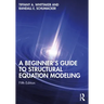 A Beginner's Guide to Structural Equation Modeling