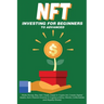 NFT Investing for Beginners to Advanced, Make Money; Buy, Sell, Trade, Invest in Crypto Art, Create Digital Assets, Earn Passive income in Cryptocurre