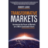 Transformative Markets: Harnessing the Power of Markets for a More Sustainable Future